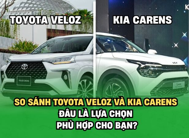 So sánh Toyota Veloz và Kia Carens – Nên chọn dòng xe nào?